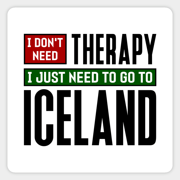 I don't need therapy, I just need to go to Iceland Magnet by colorsplash